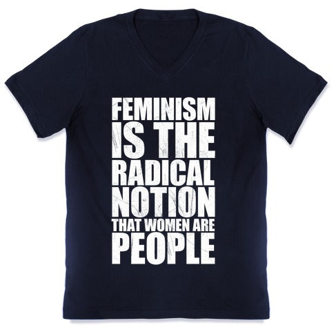 Feminism Is The Radical Notion That Women Are People V-Neck